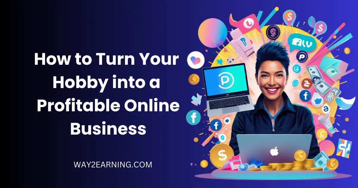 How to Turn Your Hobby into a Profitable Online Business